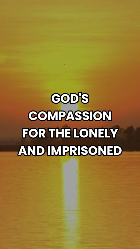 God's Compassion for the Lonely and Imprisoned