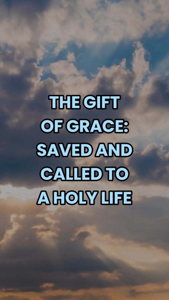 The Gift of Grace Saved and Called to a Holy Life